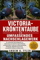 VICTORIA-KRÖNTENTAUBE: Ein umfassendes Nachschlagewerk zur Untersuchung von Anatomie, Kammaufstellung und Balzverhalten, Ernährung und ... Einflüssen und Naturschutz (German Edition) B0H7Z32FQ4 Book Cover