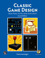 Classic Game Design: From Pong to Pac-Man with Unity 1937585972 Book Cover