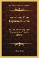 Anleitung Zum Experimentieren: In Der Vorlesung Uber Organische Chemie (1909) 1167495098 Book Cover