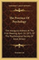 The Province Of Psychology, Inaugural Address 1011596911 Book Cover