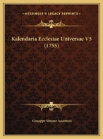 Kalendaria Ecclesiae Universae V5 (1755) 1104775085 Book Cover