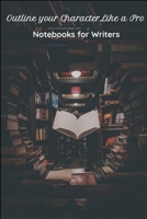 Outline Your Character Like A Pro: 6 x 9 Notebook with 14 character packs. 102 pages. 1698982356 Book Cover