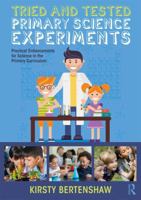 Tried and Tested Primary Science Experiments: Practical Enhancements for Science in the Primary Curriculum 1138317829 Book Cover