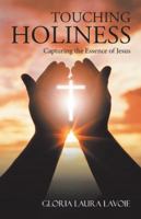 Touching Holiness: Capturing the Essence of Jesus 1973646412 Book Cover