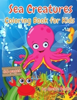 Sea Creatures Coloring Book For Kids: A Collection of Coloring Pages for 2-4 Year Old Kids. Coloring Book with Cute Designs of Sea Animals B08QWH39R5 Book Cover