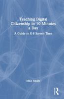 Teaching Digital Citizenship in 10 Minutes a Day: A Guide to K-8 Screen Time 1041234201 Book Cover