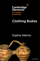 Clothing Bodies: Weaving and Textiles in the Aegean Bronze Age 1009679104 Book Cover