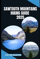 Sawtooth Mountains Hiking Guide 2025: Crags, Canyons, and Solitude: Hiking Through the Soul of the Sawtooths B0FG35D98F Book Cover