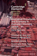 Aboriginal Homelands and Economy in Australia's Western Desert: Martu Ngurrara (Elements in Ancient and Pre-modern Economies) 1009435264 Book Cover