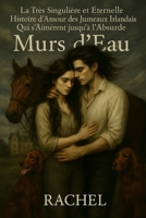 La très singulière et éternelle histoire d'amour des jumeaux Irlandais qui s'aimèrent jusqu'à l'absurde: Murs d'Eau (French Edition) B0FQJMLGK3 Book Cover