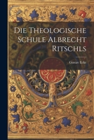 Die theologische Schule Albrecht Ritschls 102271452X Book Cover
