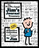 The Pretty Good Jim's Journal Treasury: The Even More Definitive Collection of Every Published Cartoon by Jim 1535199881 Book Cover