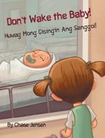 Don't Wake the Baby! / Huwag Mong Gisingin Ang Sanggol!: Babl Children's Books in Tagalog and English 1683042492 Book Cover