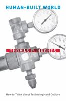 Human-Built World: How to Think about Technology and Culture 0226359336 Book Cover