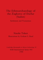 The Ethnoarchaeology of the Zaghawa of Darfur (Sudan): Settlement and Transcience (Bar International Series) 0860545741 Book Cover