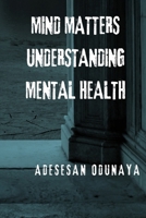 Mind matter Understanding mental health B0F6SZFB8J Book Cover