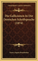 Die Gallicismen in Der Deutschen Schriftsprache 1168429552 Book Cover