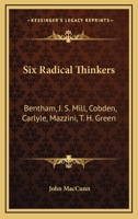 Six Radical Thinkers: Bentham, J. S. Mill, Cobden, Carlyle, Mazzini, T. H. Green 1163096059 Book Cover
