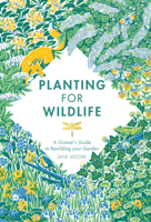 Planting for Wildlife: The Grower’s Guide to Rewilding Your Garden 1787136752 Book Cover