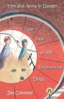 Tom and Anna in Danger: The Case of the Disappearing Dogs 0992454727 Book Cover