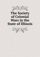 The Society of Colonial Wars in the State of Illinois 5518781156 Book Cover