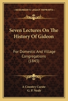 Seven Lectures On The History Of Gideon: For Domestic And Village Congregations 1104466724 Book Cover