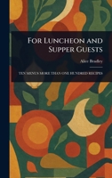 For Luncheon and Supper Guests 1023028263 Book Cover