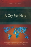 A Cry For Help: A Missiological Reflection on Violent Response to Religious Tension in Northern Nigeria 1839735724 Book Cover