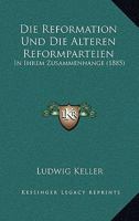 Die Reformation Und Die �lteren Reformparteien: In Ihrem Zusammenhange 1161122796 Book Cover