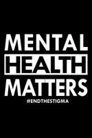 Mental Health Matters End the Stigma: Mental Health Awareness Composition Notebook 1797537407 Book Cover