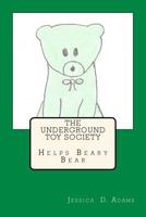 The Underground Toy Society Helps Beary Bear 1537593064 Book Cover