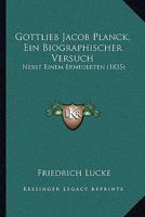 Gottlieb Jacob Planck, Ein Biographischer Versuch: Nebst Einem Erneuerten (1835) 1166029913 Book Cover