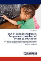 Out of school children in Bangladesh: problem of access to education 3847379941 Book Cover