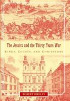 The Jesuits and the Thirty Years War: Kings, Courts, and Confessors 0521099323 Book Cover