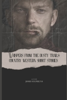 Whispers from the Dusty Trails: Country Western Short Stories B0CKWRGQ6F Book Cover