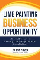 Lime Painting Business Opportunity: As Featured in 12 Amazing Franchise Opportunities Second Edition 1948851067 Book Cover