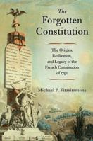 The Forgotten Constitution: The Origins, Realization, and Legacy of the French Constitution of 1791 0197793940 Book Cover