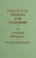 Intellectual Freedom and Censorship: An Annotated Bibliography 0810821451 Book Cover