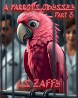 A Parrot's Odyssey: Part 3 B0DVLZCCB8 Book Cover
