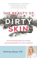 The Beauty of Dirty Skin: The Surprising Science of Looking and Feeling Radiant from the Inside Out 0316509833 Book Cover