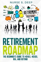 Retirement Roadmap: The Beginner's Guide to 401(k), 403(b), IRA, and Beyond (The Investing Wellness Series!) B0FH2S3ZSL Book Cover
