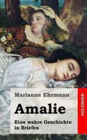 Amalie. Eine Wahre Geschichte in Briefen 1482380897 Book Cover