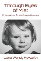 Through Eyes of Mist: My Journey from Chronic Illness to Wholeness 1691323055 Book Cover