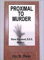 Proximal to Murder: A Steve Raymond D.D.S. Mystery 1587216140 Book Cover