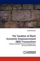 The Taxation of Black Economic Empowernment (BEE) Transactions: Taxation and Black Economic Empowerment, the case of South Africa 3838344936 Book Cover