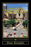 Africa Is The Playground for the Rich and Famous: Having a Ball in Africa Today While we Speak 1500386359 Book Cover