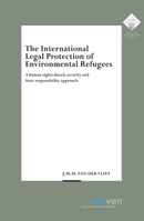 The International Legal Protection of Environmental Refugees: A human rights-based, security and State responsibility approach 9462361398 Book Cover