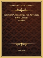 Scripture Chronology For Advanced Bible Classes 1120701074 Book Cover