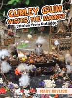 Curley Gum Visits The Market: Stories from Nutlidge 1982298766 Book Cover