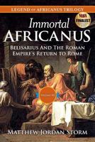 Immortal Africanus: Belisarius And The Roman Empire's Return to Rome 1511702680 Book Cover